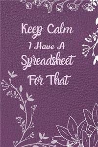 Keep Calm I Have A Spreadsheet For That