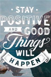Stay Positive and Good Things Will Happen