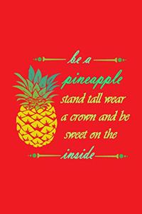 Be A Pineapple - Stand Tall, Wear a Crown, and Be Sweet Inside