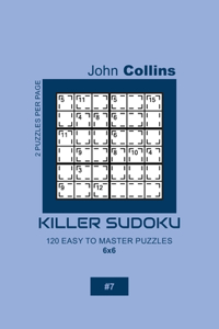 Killer Sudoku - 120 Easy To Master Puzzles 6x6 - 7