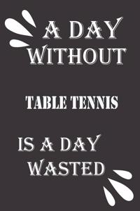 day without table tennis is a day wasted