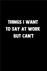 Things I Want To Say At Work But Can't