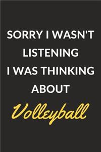 Sorry I Wasn't Listening I Was Thinking About Volleyball