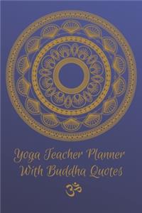 Yoga Teacher Planner With Buddha Quotes / Inspirational Journal For Yoga Instructors: Class Sequence Notebook