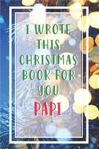 I Wrote This Christmas Book For You Papi: Xmas Prompted Guided Fill In The Blank Journal Memory Book - Reason Why - What I Love About - Awesome Because Notebook Gift - Unique Keepsake Altern