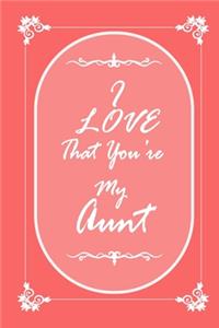 I Love That You Are My Aunt journal notebook with 2020 Calendar Gift Book for Aunt as a Journal Notebook with Calendar of 2020
