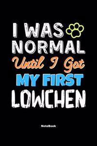 I Was Normal Until I Got My First Lowchen Notebook - Lowchen Dog Lover and Pet Owner