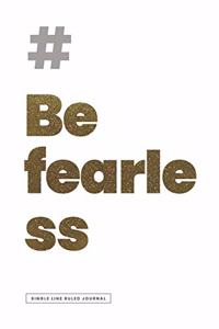 # BE FEARLESS JOURNAL - Ruled Notebook Journal, 120 Pages, Premium Notebook, Matte Cover Finish, Writing Note Taking Diary, Lined Journal (6in x 9in - 15.24cm x 22.86cm)