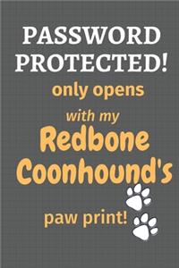 Password Protected! only opens with my Redbone Coonhound's paw print!