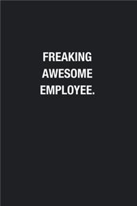 Freaking Awesome Employee.