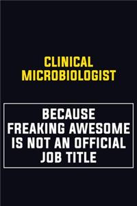 Clinical microbiologist Because Freaking Awesome Is Not An Official Job Title