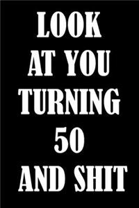 LooK AT YoU TurnninG 50 AnD ShiT