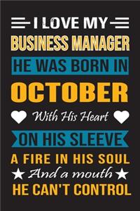 I Love My Business Manager He Was Born In October With His Heart On His Sleeve A Fire In His Soul And A Mouth He Can't Control