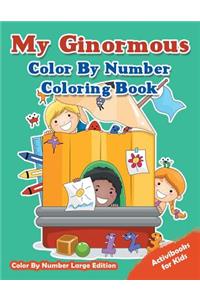 My Ginormous Color By Number Coloring Book - Color By Number Large Edition