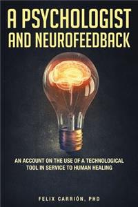 Psychologist and Neurofeedback an Account on the Use of a Technological Tool in Service to Human Healing
