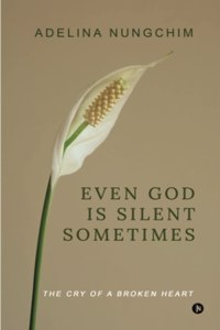 Even God Is Silent Sometimes: The Cry of a Broken Heart