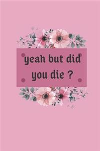 Yeah but did you die ?