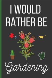 I Would Rather Be Gardening