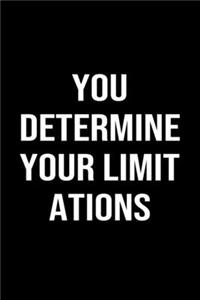You Determine Your Limitations