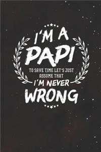 I'm A Papi To Save Time Let's Just Assume That I Never Wrong