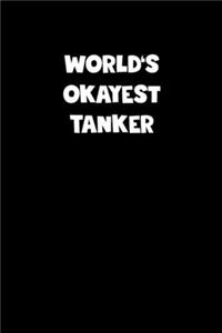 World's Okayest Tanker Notebook - Tanker Diary - Tanker Journal - Funny Gift for Tanker