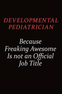 Developmental pediatrician Because Freaking Awesome Is Not An Official job Title