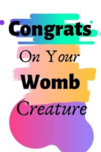 Congrats On Your Womb Creature