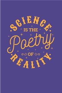 Science Is The Poetry Of Reality