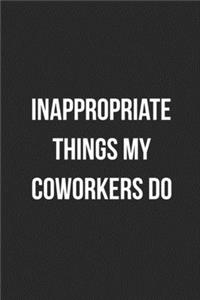 Inappropriate Things My Coworkers Do