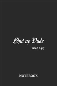 Shut Up Dude Mood 24