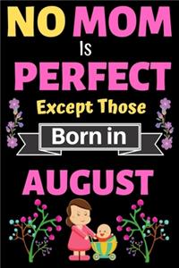 No Mom Is Perfect Except Those Born in August