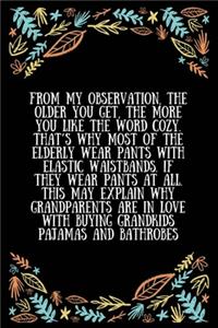 From my observation, the older you get, the more you like the word cozy. That's why most of the elderly wear pants with elastic waistbands