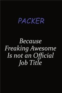 Packer Because Freaking Awesome Is Not An Official Job Title