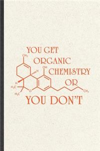 You Get Organic Chemistry or You Don't