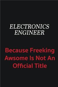 Electronics Engineer because freeking awsome is not an official title