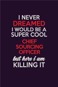 I Never Dreamed I Would Be A Super cool Chief sourcing officer But Here I Am Killing It