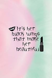 It's Her Black Wings That Make Her Beautiful