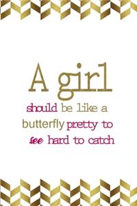 A Girl Should Be Like A Butterfly Pretty To See Hard To Catch