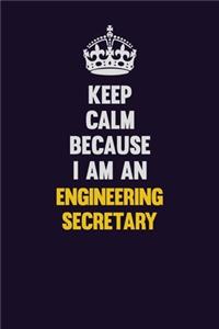 Keep Calm Because I Am An Engineering Secretary