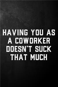 Having You As A Coworker Doesn't Suck That Much