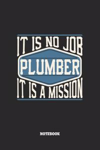 Plumber Notebook - It Is No Job, It Is A Mission