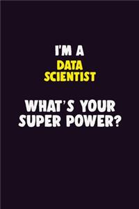 I'M A Data Scientist, What's Your Super Power?