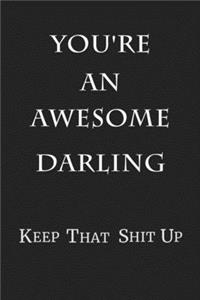 You're An Awesome Darling Keep That Shit Up