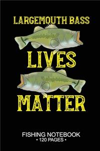 Largemouth Bass Lives Matter Fishing Notebook 120 Pages: 6"x 9'' Blank Paper Fishing Notebook Cool Freshwater Game Fish Saltwater Fly Fishes Journal Composition Notebook Notes Day Planner Notepad