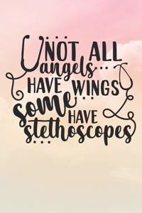 Not All Angels Have Wings Some Have Stethoscopes