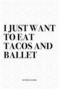 I Just Want To Eat Tacos And Ballet