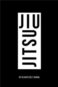 Jiu jitsu My BJJ White Belt Journal