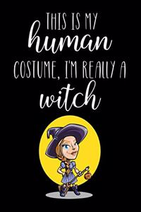 This Is My Human Costume, I'm Really A Witch