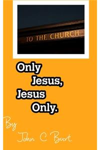 Only Jesus, Jesus Only.