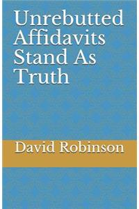 Unrebutted Affidavits Stand as Truth